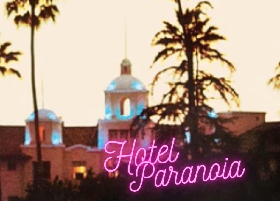HOTEL CALIFORNIA? TERRIFIC SONG! AND NOW WE HAVE — HOTEL PARANOIA!