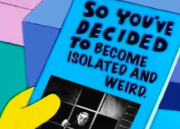 WHY IT MAKES SENSE TO BECOME ISOLATED AND WEIRD