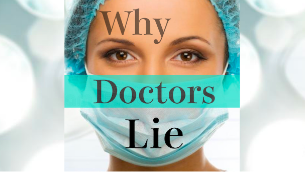 Why Do Doctors Lie?